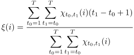
\begin{align}
	\xi(i)
	& = \frac{\displaystyle\sum_{t_0=1}^T\sum_{t_1=t_0}^T
			\chi_{t_0,t_1}(i)(t_1 - t_0 + 1)}
		{\displaystyle\sum_{t_0=1}^T\sum_{t_1=t_0}^T
			\chi_{t_0,t_1}(i)}, 
		\label{eqn:dur-mean}
\end{align}
